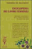 Enciclopedia dei lavori femminili (rist. anast. 1890) di Thérèse De Dillmont edito da Marcovalerio