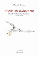 Come un gabbiano. L'esodo da Pola settant'anni dopo (1947-2017) di Dionisio Simone edito da Edizioni Dal Sud