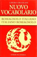 Nuovo vocabolario romagnolo-italiano, italiano-romagnolo di Libero Ercolani edito da Edizioni del Girasole