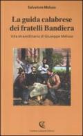 La guida calabrese dei fratelli Bandiera. Vita straordinaria di Giuseppe Meluso di Salvatore Meluso edito da Calabria Letteraria