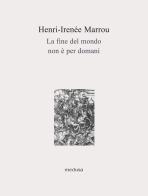 La fine del mondo non è per domani di Henri-Irénée Marrou edito da Medusa Edizioni
