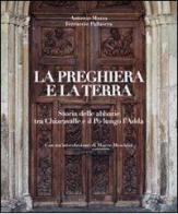 La preghiera e la terra. Storie delle abbazie tra Chiaravalle e il Po lungo l'Adda. Ediz. illustrata edito da Bolis