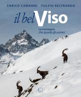 Il Bel Viso. La montagna che guarda gli uomini. Ediz. illustrata di Enrico Camanni edito da Fusta