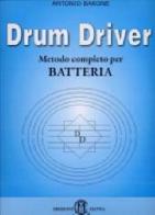 Drum driver. Metodo completo per batteria di Antonio Barone edito da Edizioni Manna