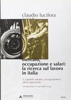 Mercato, occupazione e salari: la ricerca sul lavoro in Italia vol.1 edito da Mondadori Università