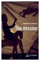 The mission di Matteo Porru edito da Edizioni La Zattera