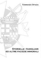 Storielle famigliari ed altre facezie immorali di Tommaso Spada edito da Youcanprint