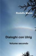 Dialoghi con Ulrig vol.2 di Rodolfo Manni edito da ilmiolibro self publishing