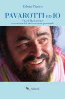 Pavarotti ed io. Vita di Big Luciano raccontata dal suo assistente personale di Edwin Tinoco edito da Compagnia Editoriale Aliberti