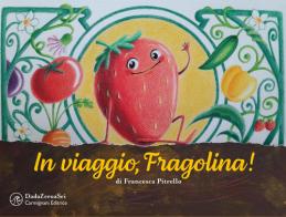 In viaggio, Fragolina! Ediz. a colori di Francesca Pitrello edito da Carmignani Editrice