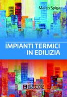 Impianti termici in edilizia di Marco Spiga edito da Esculapio