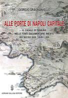 Alle porte di Napoli capitale. Il Casale di Pianura nelle fonti documentarie inedite dei secoli XVII-XVIII-XIX di Giorgio Gragnaniello edito da Adriano Gallina Editore