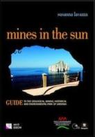 Mines in the sun Guide to the Geological, Mining, Historical and Environmental Park of Sardinia di Susanna Lavazza edito da AM&D