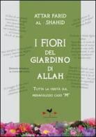 I fiori del giardino di Allah. Tutta la verità sul magnifico caso «M» di Al-Shahid Attar Farid edito da Edizioni Anordest