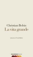 La vita grande di Christian Bobin edito da AnimaMundi edizioni