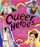 Queer heroes. 53 eroi arcobaleno di tutti i tempi di Arabelle Sicardi edito da Lo Stampatello