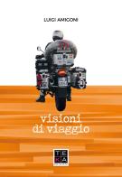 Visioni di viaggio di Luigi Amigoni edito da Teka Edizioni