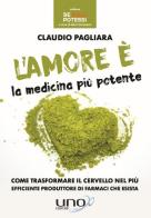 L' amore è la medicina più potente di Claudio Pagliara edito da Uno Editori