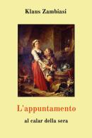 L'appuntamento. Al calar della sera di Klaus Zambiasi edito da Youcanprint