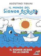 Il signor Acqua fa la carta. Il mondo del signor Acqua. Ediz. illustrata di Agostino Traini edito da Piemme