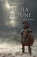 Aquila Neptuni: il centurione dei mari di Marco Vozzolo edito da Ali Ribelli Edizioni