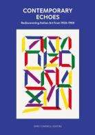 Contemporary echoes. Rediscovering italian art. Ediz. italiana e inglese edito da Dario Cimorelli Editore