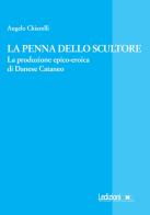 La penna dello scultore. La produzione epico-eroica di Danese Cataneo di Angelo Chiarelli edito da Ledizioni