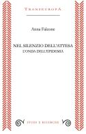 Nel silenzio dell'attesa. L'onda dell'epidemia di Anna Falcone edito da Transeuropa