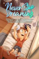 Never stop dreaming. Inspiring short stories of unique and wonderful boys about courage, self-confidence, and the potential found in all our dreams di Ellen Mills edito da Special Art