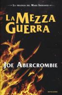 La mezza guerra. Trilogia del mare infranto di Joe Abercrombie edito da Mondadori