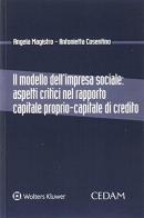 Il modello dell'impresa sociale: aspetti critici nel rapporto capitale proprio-capitale di credito di Angela Magistro, Antonietta Cosentino edito da CEDAM