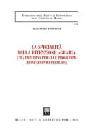 La specialità della ritenzione agraria (tra iniziativa privata e programmi di intervento pubblico) di Alessandra Tommasini edito da Giuffrè