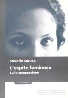 L' ospite luminoso sulla compassione di Saverio Caruso edito da Jaca Book