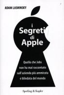 I segreti di Apple. Quello che Jobs non ha mai raccontato sull'azienda più ammirata e blindata del mondo di Adam Lashinsky edito da Sperling & Kupfer