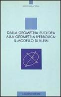 Dalla geometria euclidea alla geometria iperbolica: il modello di Klein di Silvio Maracchia edito da Liguori