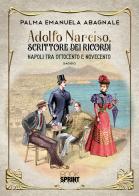 Adolfo Narciso, scrittore dei ricordi. Napoli tra 800 e 900 di Palma Emanuela Abagnale edito da Booksprint