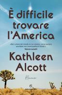 È difficile trovare l'America di Kathleen Alcott edito da Solferino