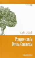 Pregare con la Divina Commedia di Carlo Ghidelli edito da Cittadella