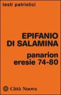 Panarion. Eresie 74-80 di Epifanio di Salamina edito da Città Nuova