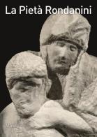La Pietà Rondanini. Ediz. illustrata edito da Marsilio