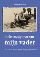 In de voetsporen van mijn vader. Een reis tussen ecologie, Europa en emoties di Diego Franzoni edito da Passione Scrittore selfpublishing