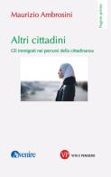 Altri cittadini. Gli immigrati nei percorsi della cittadinanza di Maurizio Ambrosini edito da Vita e Pensiero