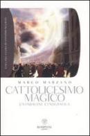 Cattolicesimo magico. Un'indagine etnografica di Marco Marzano edito da Bompiani