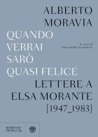 Quando verrai sarò quasi felice. Lettere a Elsa Morante (1947-1983) di Alberto Moravia edito da Bompiani
