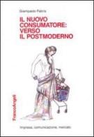 Il nuovo consumatore: verso il postmoderno di Giampaolo Fabris edito da Franco Angeli