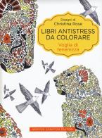 Voglia di tenerezza. Libri antistress da colorare di Christina Rose edito da Newton Compton Editori