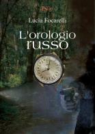 L'orologio russo di Lucia Focarelli edito da C&P Adver Effigi