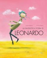 La fantastica storia di Leonardo. Ediz. a colori di Simone Balestra edito da Pane e Sale