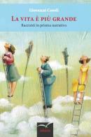 La vita è più grande. Racconti in prisma narrativo di Giovanni Casoli edito da Gruppo Albatros Il Filo