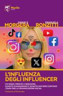 L'influenza degli influencer. Chi sono, perché li seguiamo, quanto guadagnano e quanto davvero contano i guru della comunicazione social di Daniele Morgera, Emanuela Ronzitti edito da Marlin (Cava de' Tirreni)